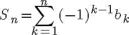 $S_n=\sum_{k=1}^{n} (-1)^{k-1} b_k$